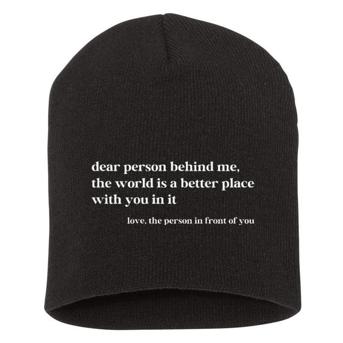 Dear Person Behind Me The World Is A Better Place With You Short Acrylic Beanie