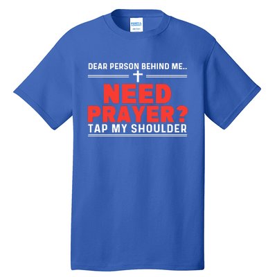 Dear Person Behind Me Need Prayer Tap My Shoulder Tall T-Shirt