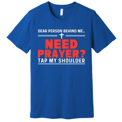 Dear Person Behind Me Need Prayer Tap My Shoulder Premium T-Shirt