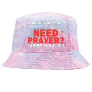 Dear Person Behind Me Need Prayer Tap My Shoulder Tie-Dyed Bucket Hat