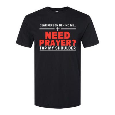 Dear Person Behind Me Need Prayer Tap My Shoulder Softstyle® CVC T-Shirt