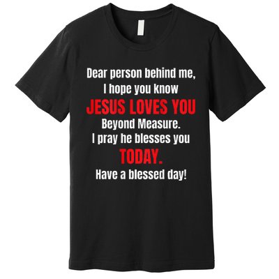 Dear Person Behind Me I Hope You Know Jesus Loves You Premium T-Shirt