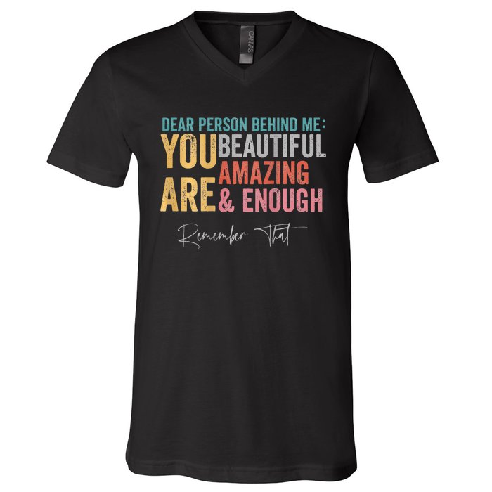 Dear Person Behind Me You Are Amazing Beautiful V-Neck T-Shirt