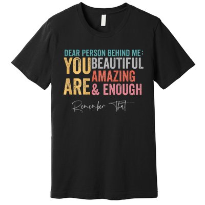 Dear Person Behind Me You Are Amazing Beautiful Premium T-Shirt