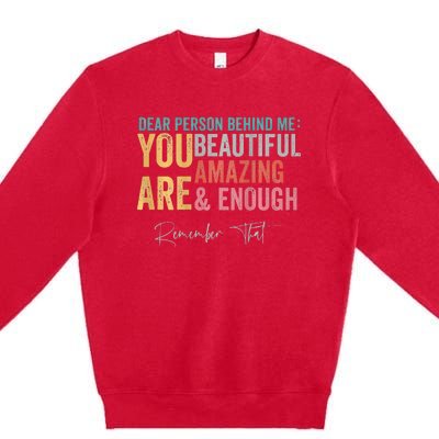 Dear Person Behind Me You Are Amazing Beautiful Premium Crewneck Sweatshirt