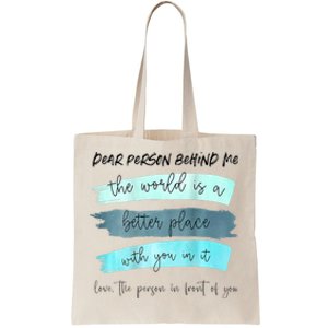 Dear Person Behind Me The World Is A Better Place With You Tote Bag