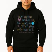 Dear Person Behind Me The World Is A Better Place With You Hoodie