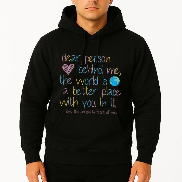 Dear Person Behind Me The World Is A Better Place With You Hoodie