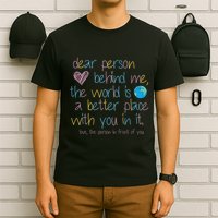Dear Person Behind Me The World Is A Better Place With You T-Shirt