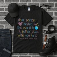 Dear Person Behind Me The World Is A Better Place With You Tall T-Shirt