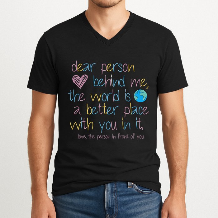 Dear Person Behind Me The World Is A Better Place With You V-Neck T-Shirt