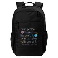 Dear Person Behind Me The World Is A Better Place With You Backpack