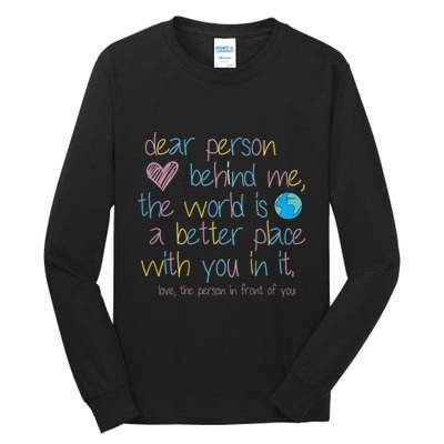 Dear Person Behind Me The World Is A Better Place With You Tall Long Sleeve T-Shirt