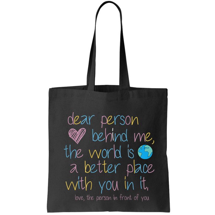 Dear Person Behind Me The World Is A Better Place With You Bag