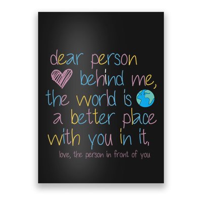 Dear Person Behind Me The World Is A Better Place With You Poster