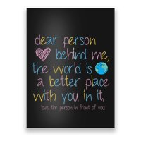 Dear Person Behind Me The World Is A Better Place With You Poster