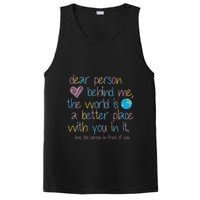 Dear Person Behind Me The World Is A Better Place With You PosiCharge Competitor Tank