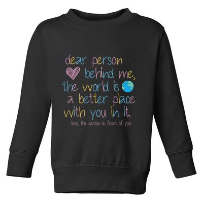 Dear Person Behind Me The World Is A Better Place With You Toddler Sweatshirt