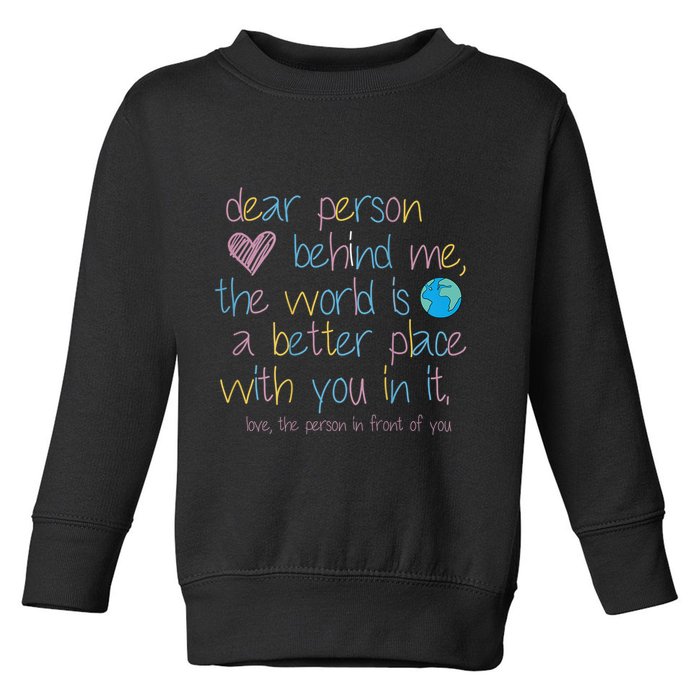 Dear Person Behind Me The World Is A Better Place With You Toddler Sweatshirt