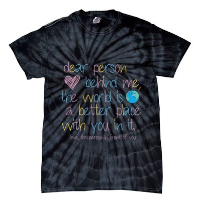 Dear Person Behind Me The World Is A Better Place With You Tie-Dye T-Shirt