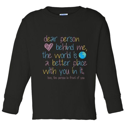 Dear Person Behind Me The World Is A Better Place With You Toddler Long Sleeve Shirt