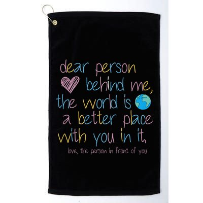 Dear Person Behind Me The World Is A Better Place With You Golf Towel