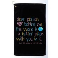 Dear Person Behind Me The World Is A Better Place With You Golf Towel