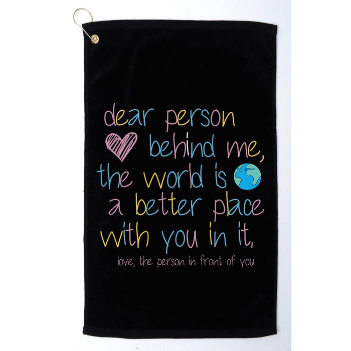 Dear Person Behind Me The World Is A Better Place With You Golf Towel