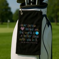 Dear Person Behind Me The World Is A Better Place With You Golf Towel
