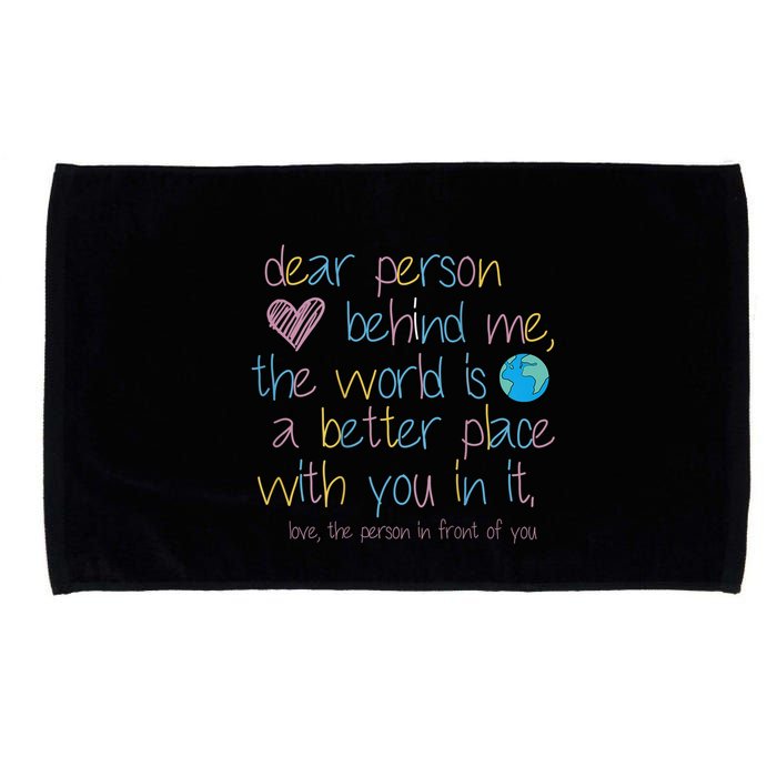 Dear Person Behind Me The World Is A Better Place With You Microfiber Hand Towel