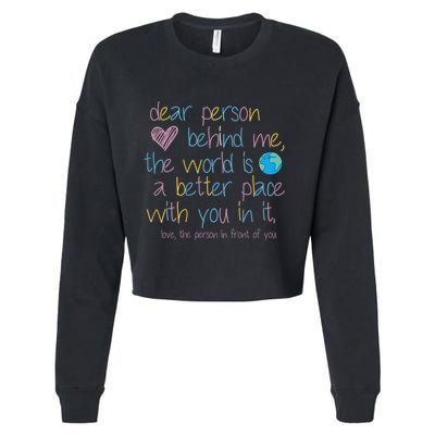 Dear Person Behind Me The World Is A Better Place With You Cropped Pullover Crew