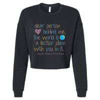 Dear Person Behind Me The World Is A Better Place With You Cropped Pullover Crew