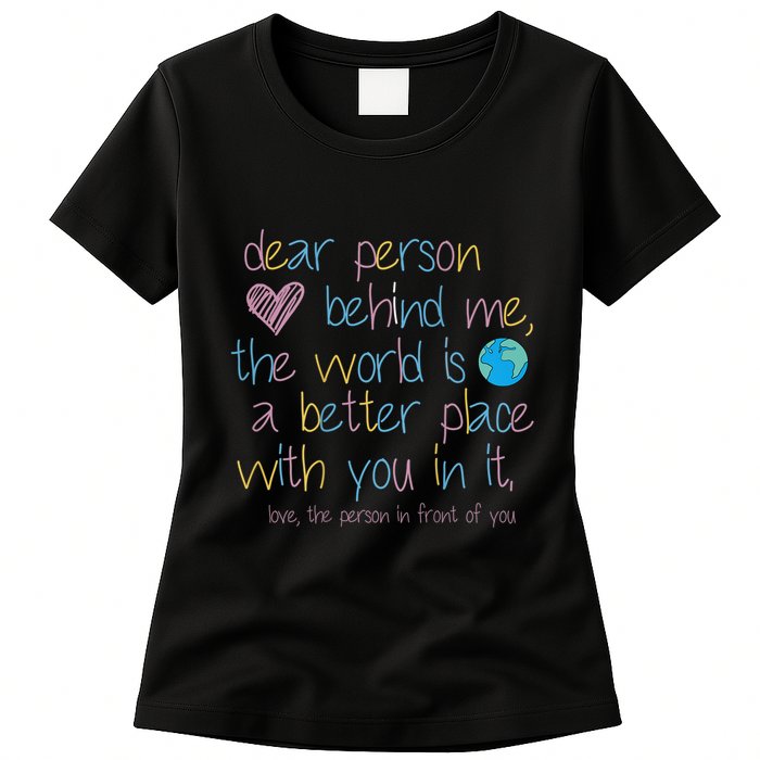 Dear Person Behind Me The World Is A Better Place With You Womens T-Shirt