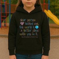 Dear Person Behind Me The World Is A Better Place With You Kids Hoodie