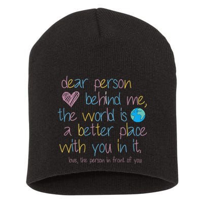 Dear Person Behind Me The World Is A Better Place With You Short Acrylic Beanie