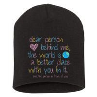 Dear Person Behind Me The World Is A Better Place With You Short Acrylic Beanie