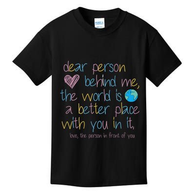 Dear Person Behind Me The World Is A Better Place With You Kids T-Shirt