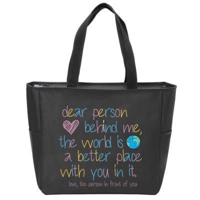 Dear Person Behind Me The World Is A Better Place With You Zip Tote Bag