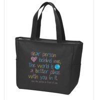 Dear Person Behind Me The World Is A Better Place With You Zip Tote Bag