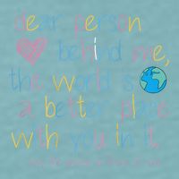 Dear Person Behind Me The World Is A Better Place With You Sueded Cloud Jersey T-Shirt