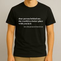 Dear Person Behind Me The World Is A Better Place With You T-Shirt