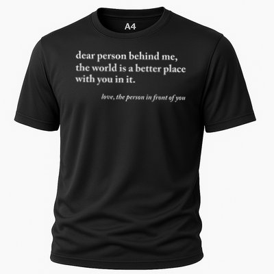 Dear Person Behind Me World Is A Better Place You Are Enough Cooling Performance Crew T-Shirt