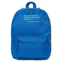 Dear Person Behind Me World Is A Better Place You Are Enough 16 in Basic Backpack