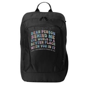 Dear Person Behind Me The World Is A Better Place Love Funny Zip Hoodie City Backpack