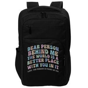 Dear Person Behind Me The World Is A Better Place Love Funny Zip Hoodie Impact Tech Backpack