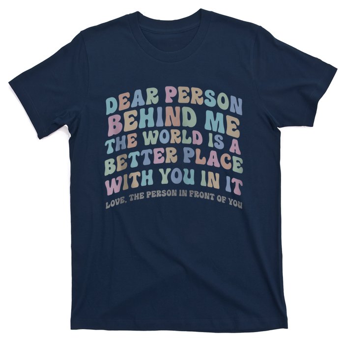 Dear Person Behind Me The World Is A Better Place Love Funny Zip Hoodie T-Shirt