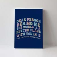 Dear Person Behind Me The World Is A Better Place Love Funny Zip Hoodie Canvas