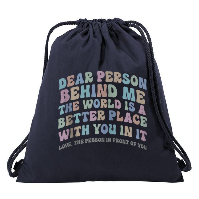 Dear Person Behind Me The World Is A Better Place Love Funny Zip Hoodie Drawstring Bag