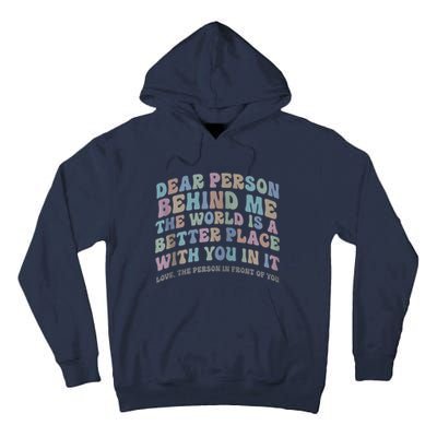 Dear Person Behind Me The World Is A Better Place Love Funny Zip Hoodie Tall Hoodie