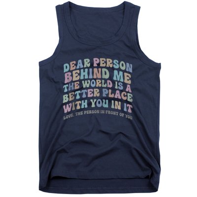 Dear Person Behind Me The World Is A Better Place Love Funny Zip Hoodie Tank Top